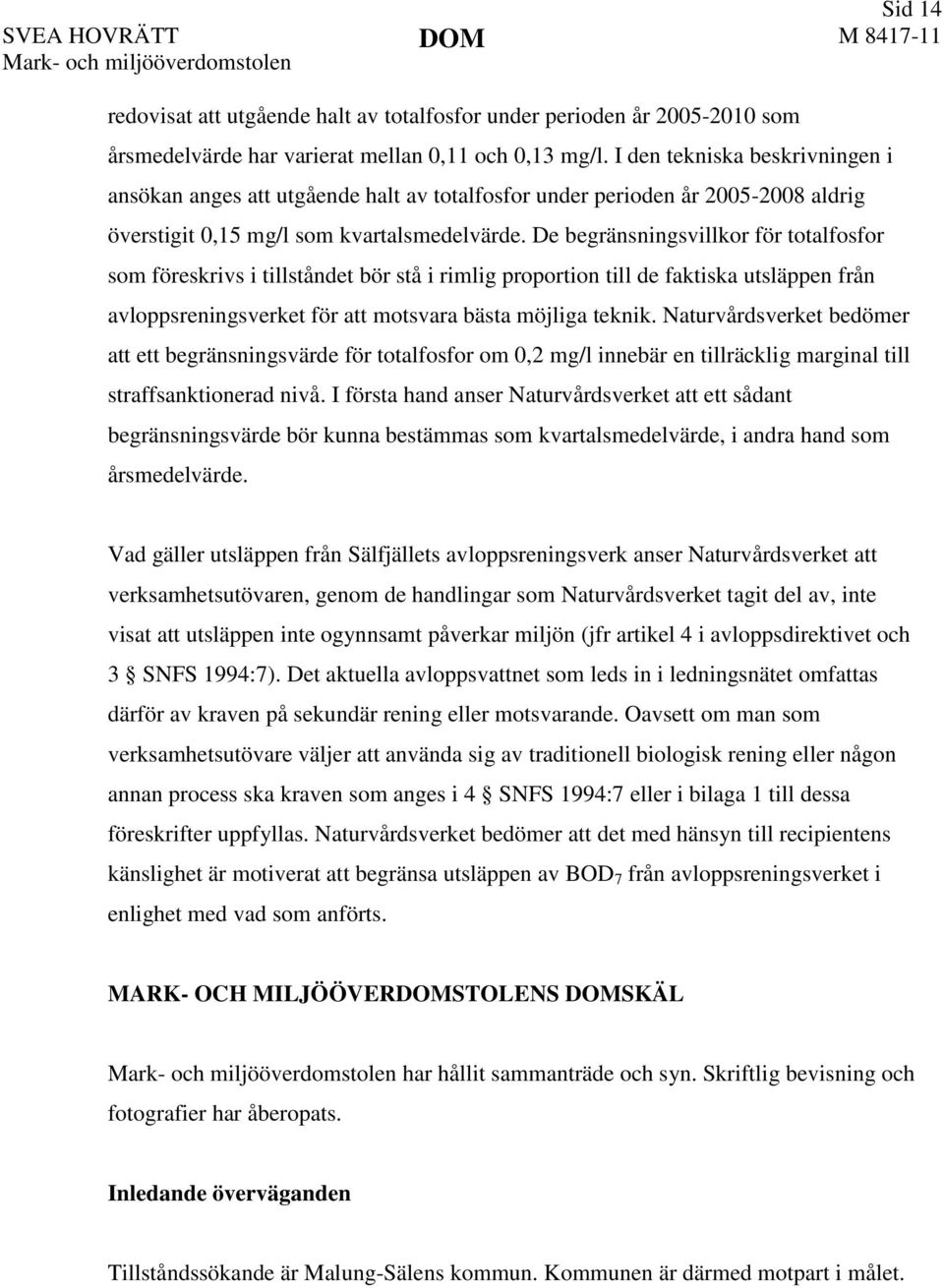 De begränsningsvillkor för totalfosfor som föreskrivs i tillståndet bör stå i rimlig proportion till de faktiska utsläppen från avloppsreningsverket för att motsvara bästa möjliga teknik.