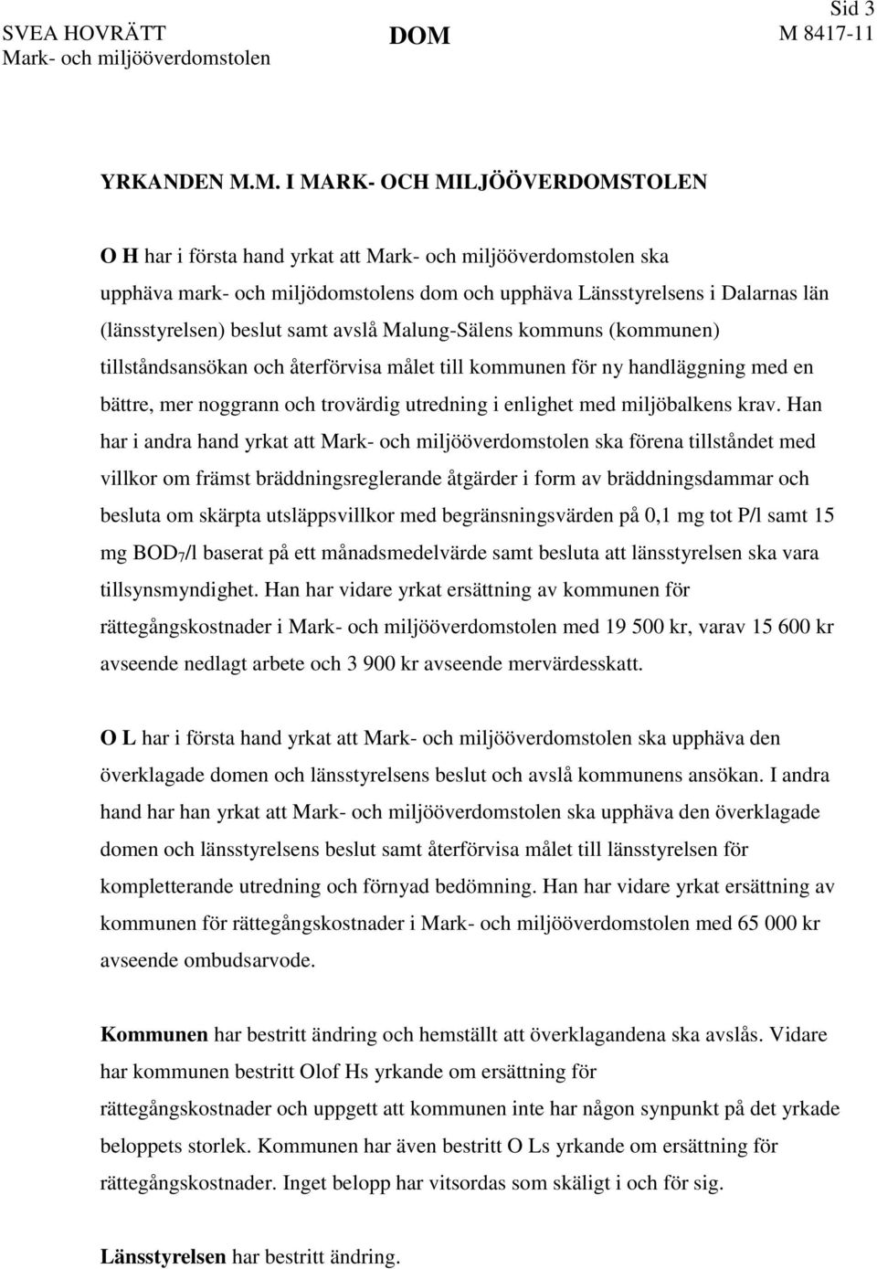 kommuns (kommunen) tillståndsansökan och återförvisa målet till kommunen för ny handläggning med en bättre, mer noggrann och trovärdig utredning i enlighet med miljöbalkens krav.