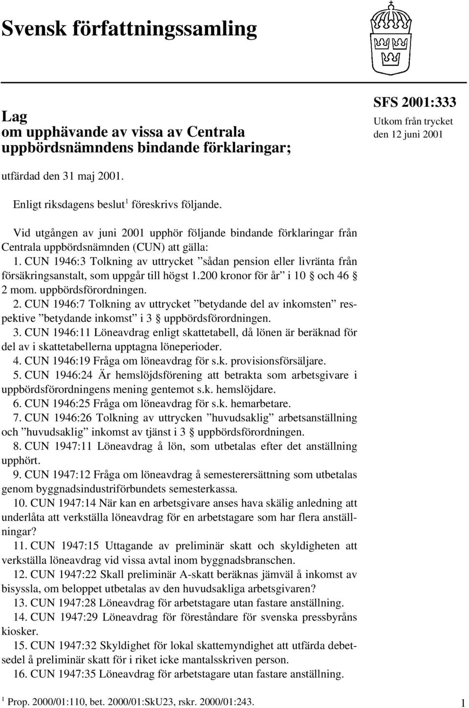 CUN 1946:3 Tolkning av uttrycket sådan pension eller livränta från försäkringsanstalt, som uppgår till högst 1.200 kronor för år i 10 och 46 2 