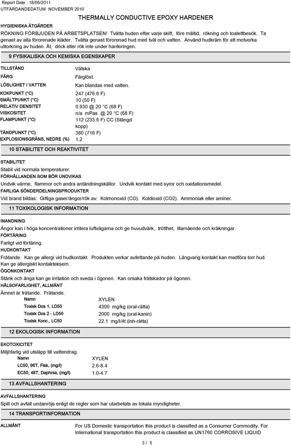 9 FYSIKALISKA OCH KEMISKA EGENSKAPER TILLSTÅND FÄRG LÖSLIGHET I VATTEN Vätska Färglöst. Kan blandas med vatten. KOKPUNKT ( C) 247 (476.6 F) SMÄLTPUNKT ( C) 10 (50 F) RELATIV DENSITET 0.