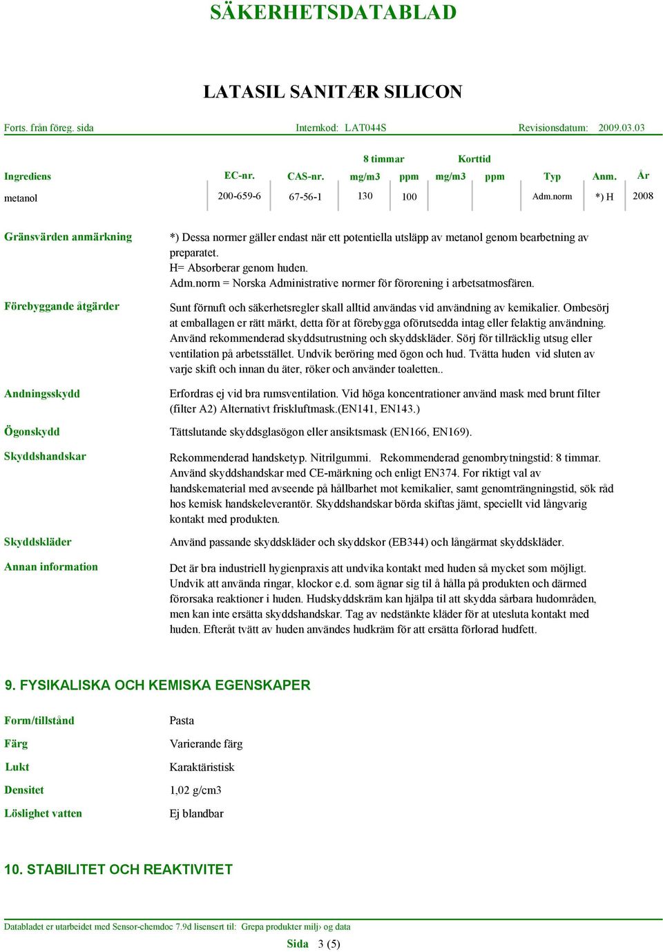 av preparatet. H= Absorberar genom huden. Adm.norm = Norska Administrative normer för förorening i arbetsatmosfären.