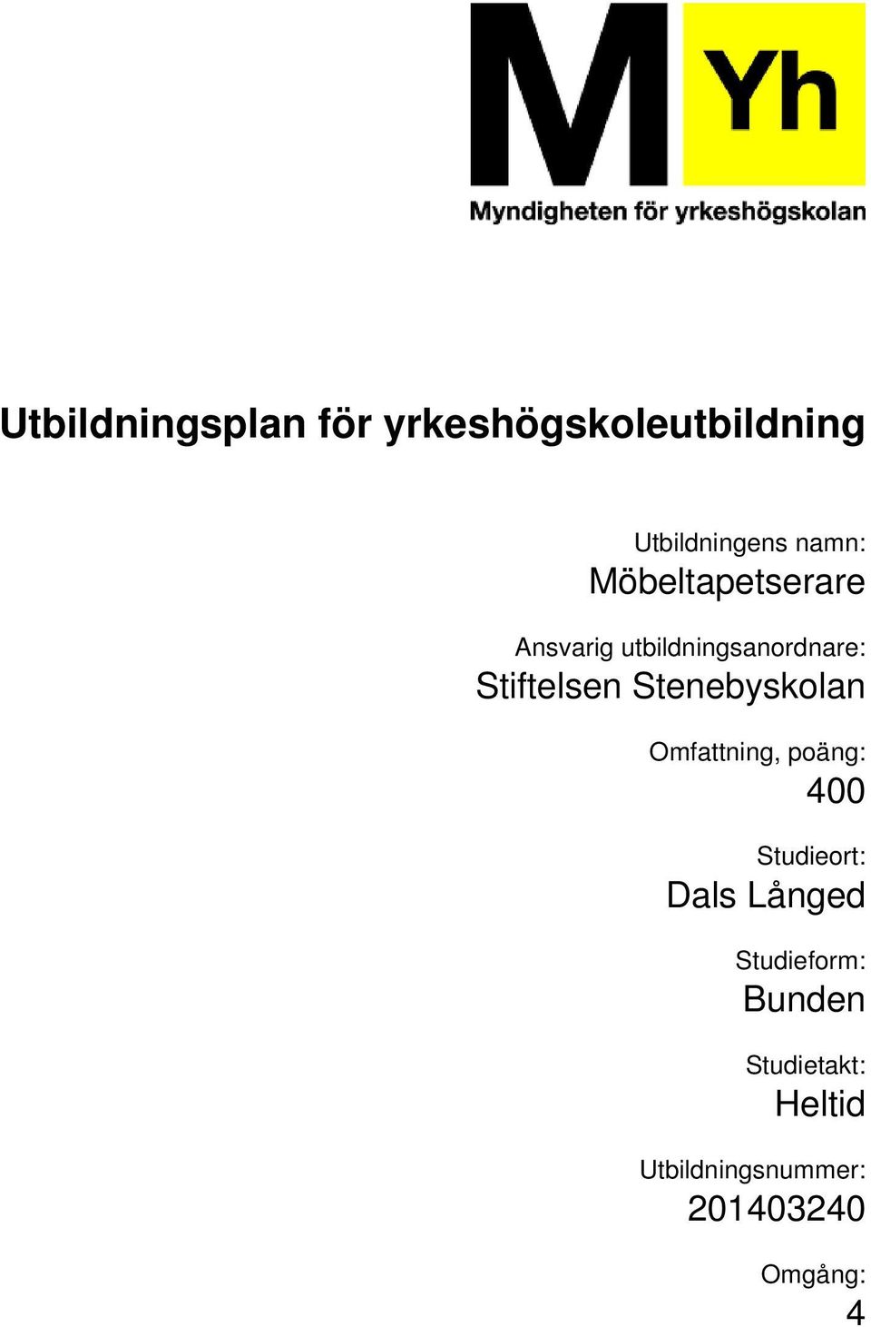 Omfattning, poäng: 400 Studieort: Dals Långed