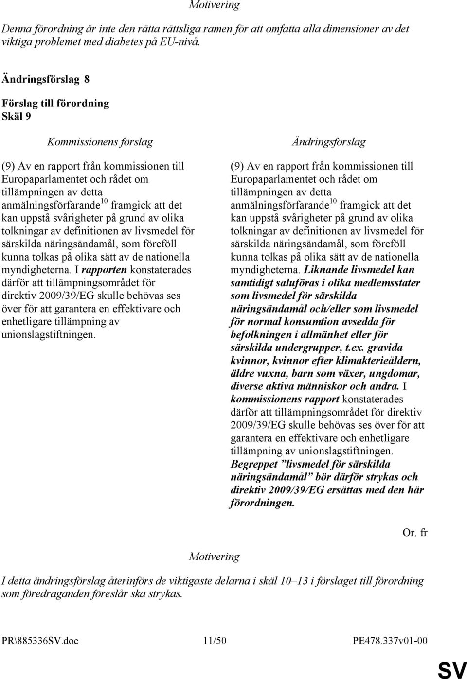 definitionen av livsmedel för särskilda näringsändamål, som föreföll kunna tolkas på olika sätt av de nationella myndigheterna.