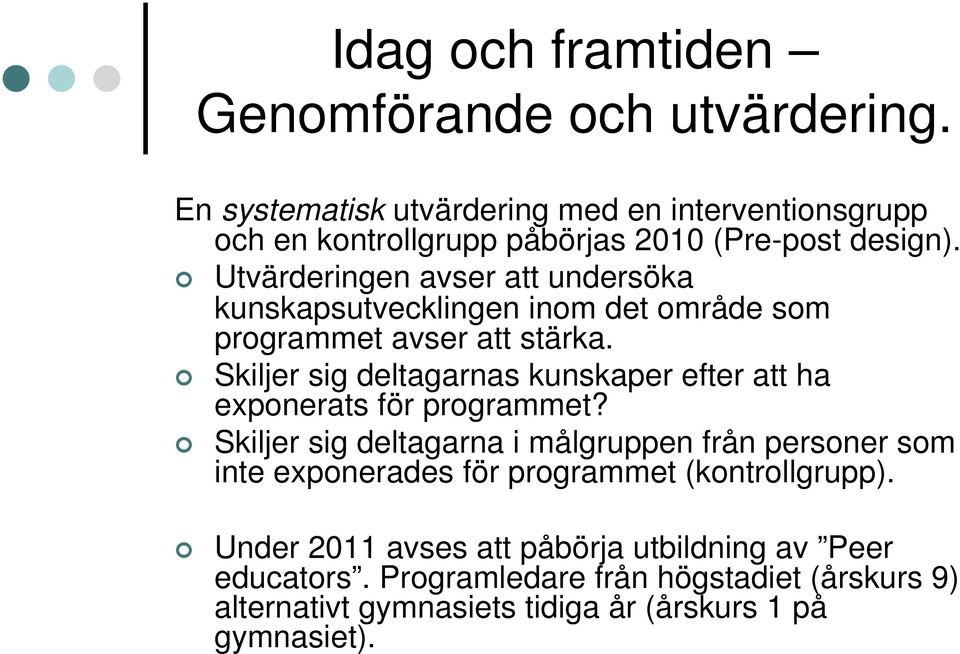 Utvärderingen avser att undersöka kunskapsutvecklingen inom det område som programmet avser att stärka.