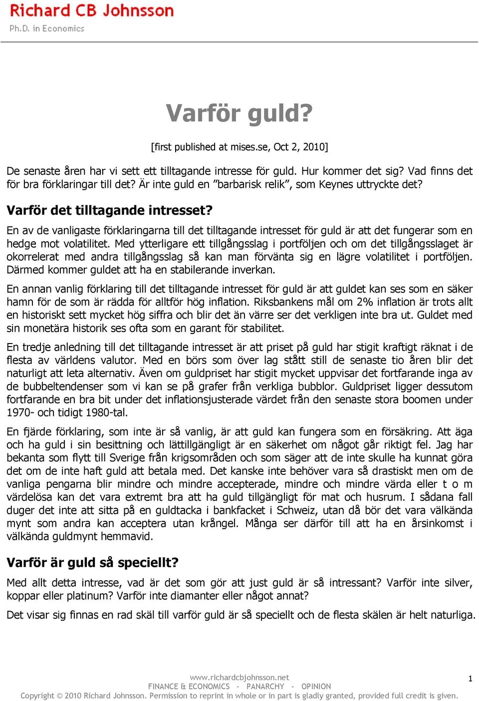 En av de vanligaste förklaringarna till det tilltagande intresset för guld är att det fungerar som en hedge mot volatilitet.