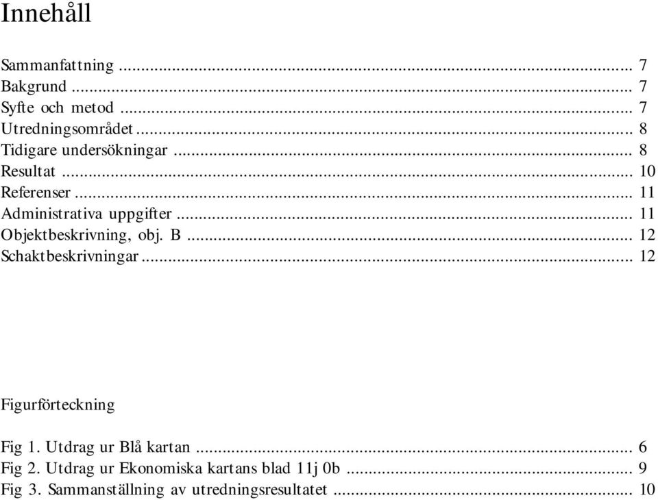 .. 11 Objektbeskrivning, obj. B... 12 Schaktbeskrivningar... 12 Figurförteckning Fig 1.