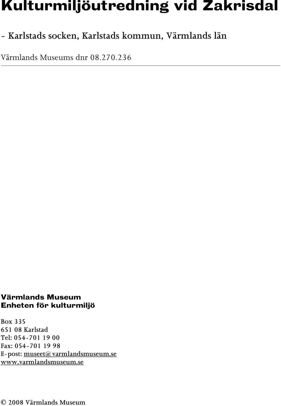 236 Värmlands Museum Enheten för kulturmiljö Box 335 651 08 Karlstad Tel: 054-701 19