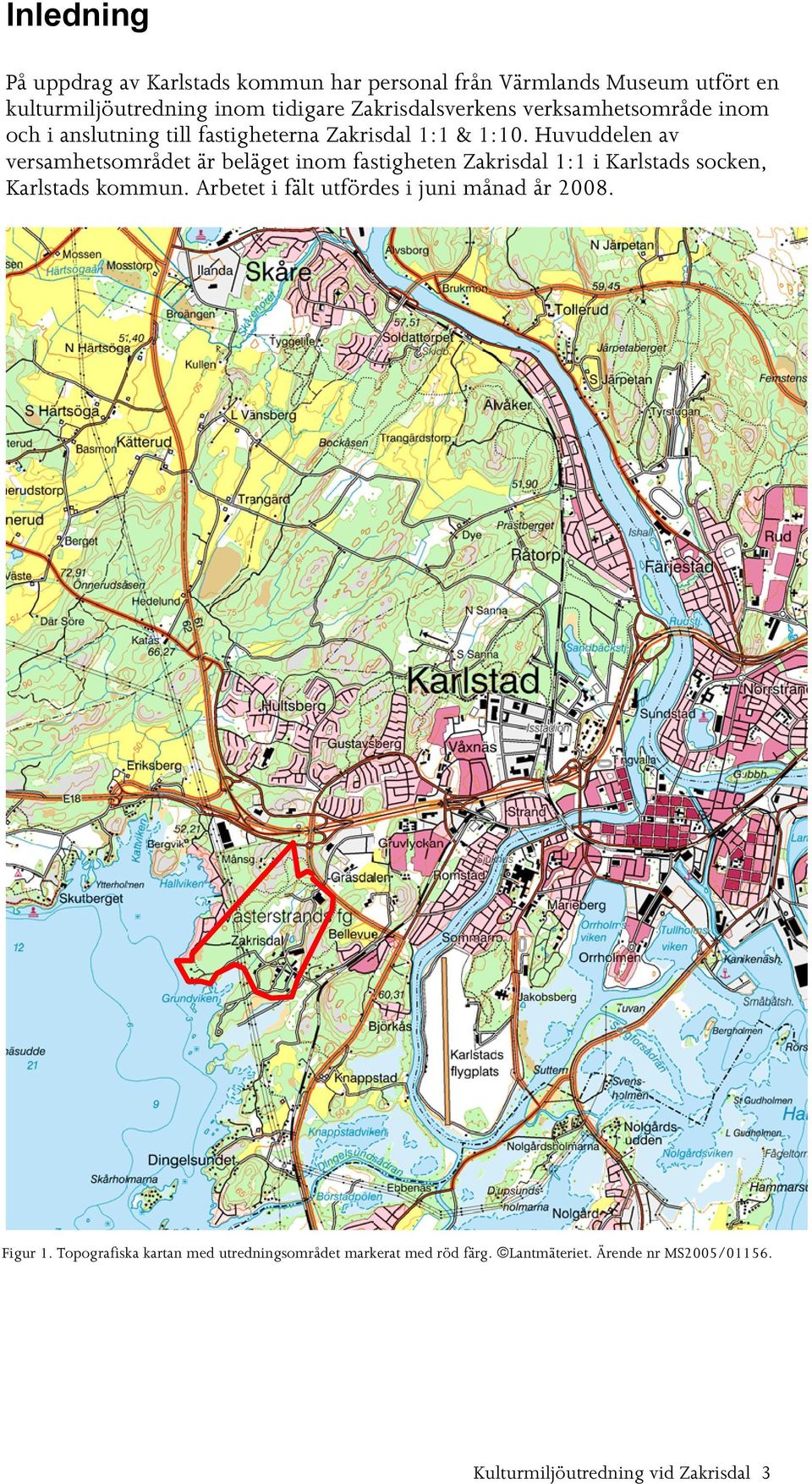 Huvuddelen av versamhetsområdet är beläget inom fastigheten Zakrisdal 1:1 i Karlstads socken, Karlstads kommun.
