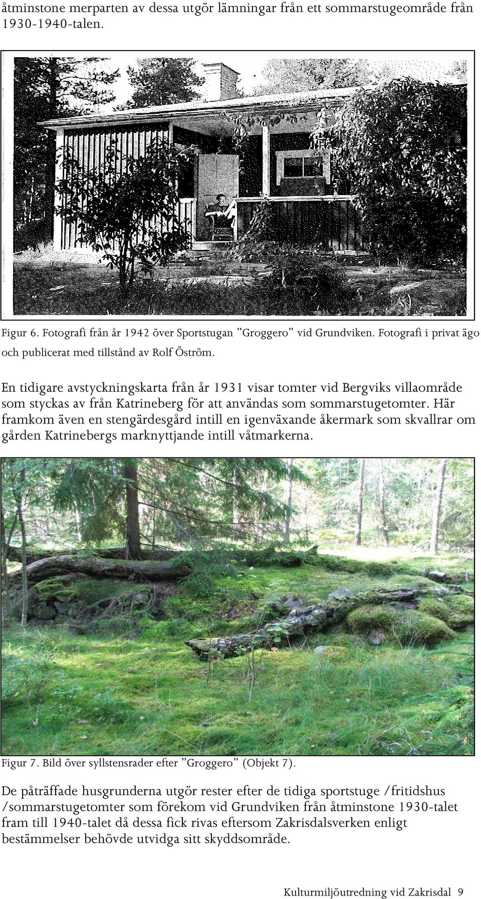 En tidigare avstyckningskarta från år 1931 visar tomter vid Bergviks villaområde som styckas av från Katrineberg för att användas som sommarstugetomter.