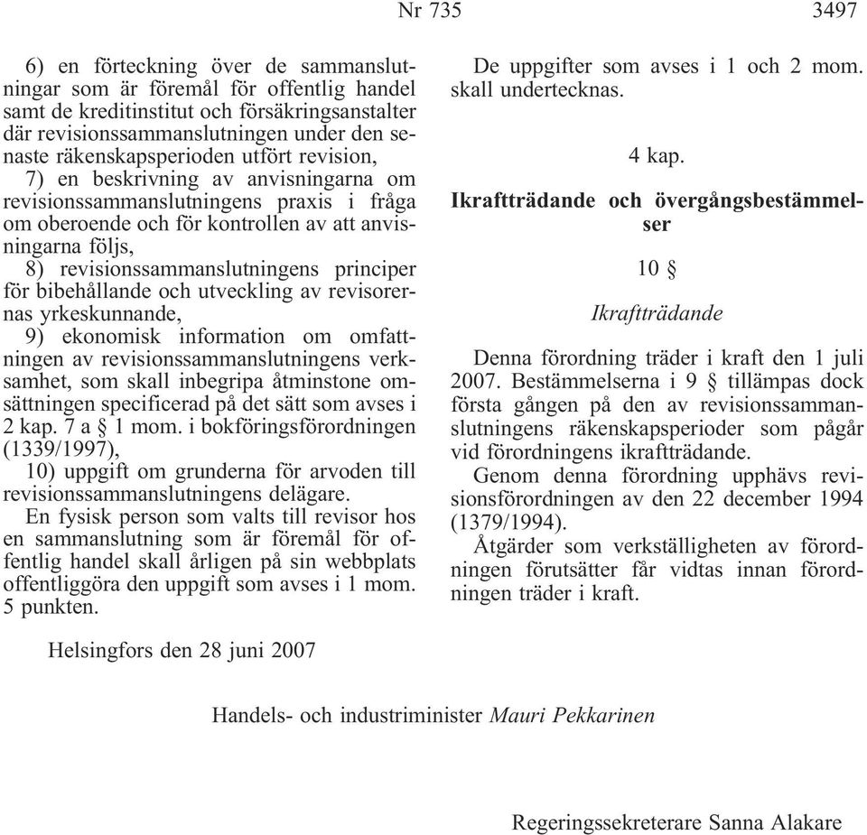 revisionssammanslutningens principer för bibehållande och utveckling av revisorernas yrkeskunnande, 9) ekonomisk information om omfattningen av revisionssammanslutningens verksamhet, som skall