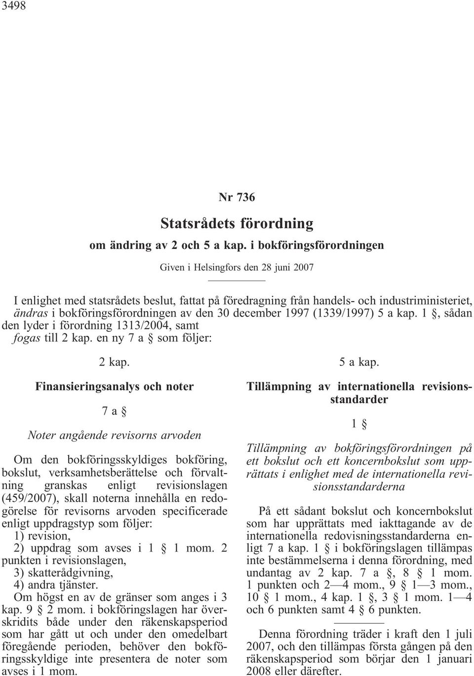 30 december 1997 (1339/1997) 5 a kap. 1, sådan den lyder i förordning 1313/2004, samt fogas till 2 kap. en ny 7a somföljer: 2 kap.