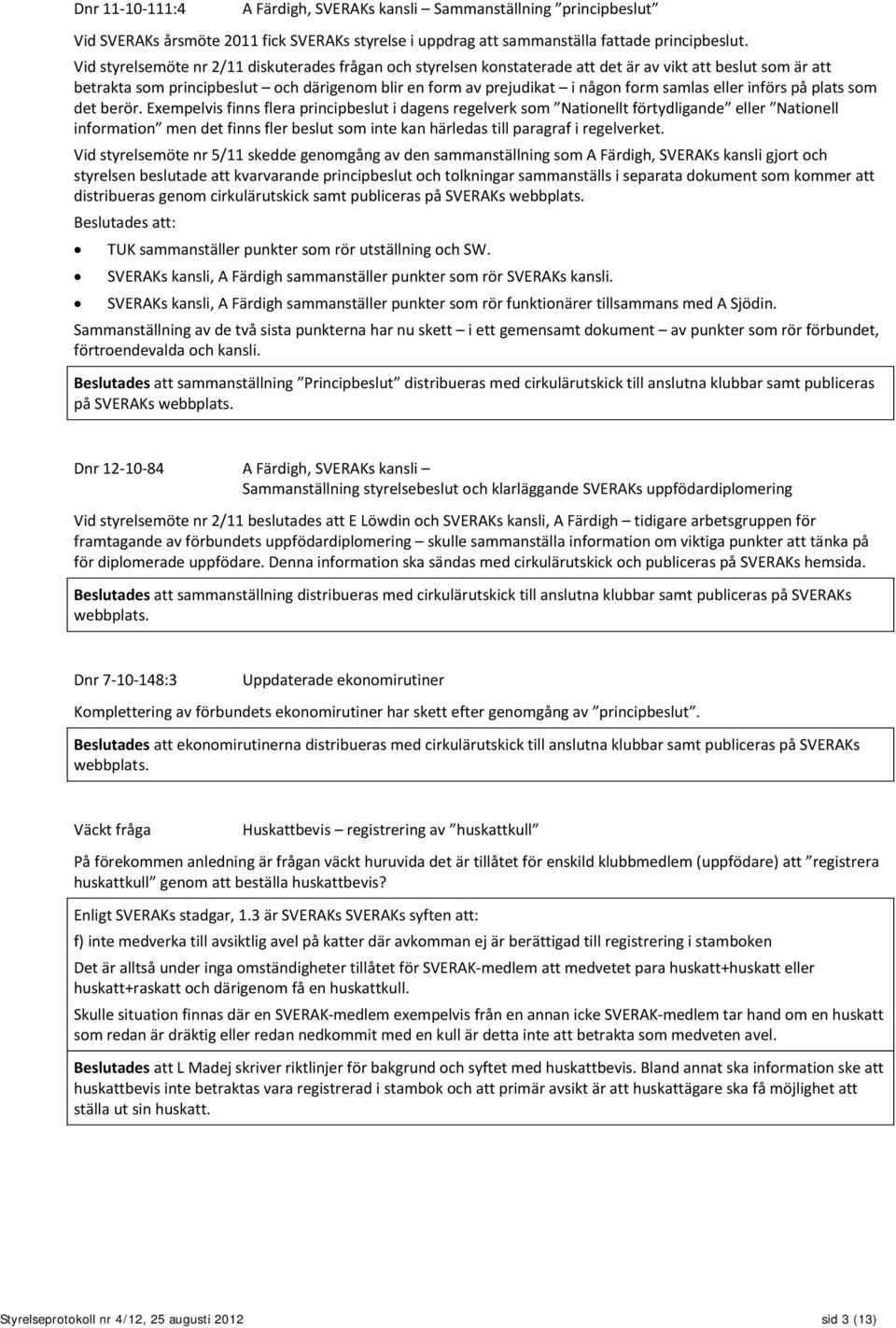samlas eller införs på plats som det berör.