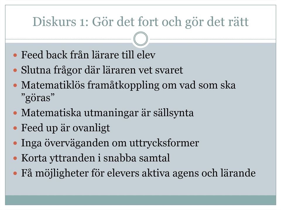 Matematiska utmaningar är sällsynta Feed up är ovanligt Inga överväganden om