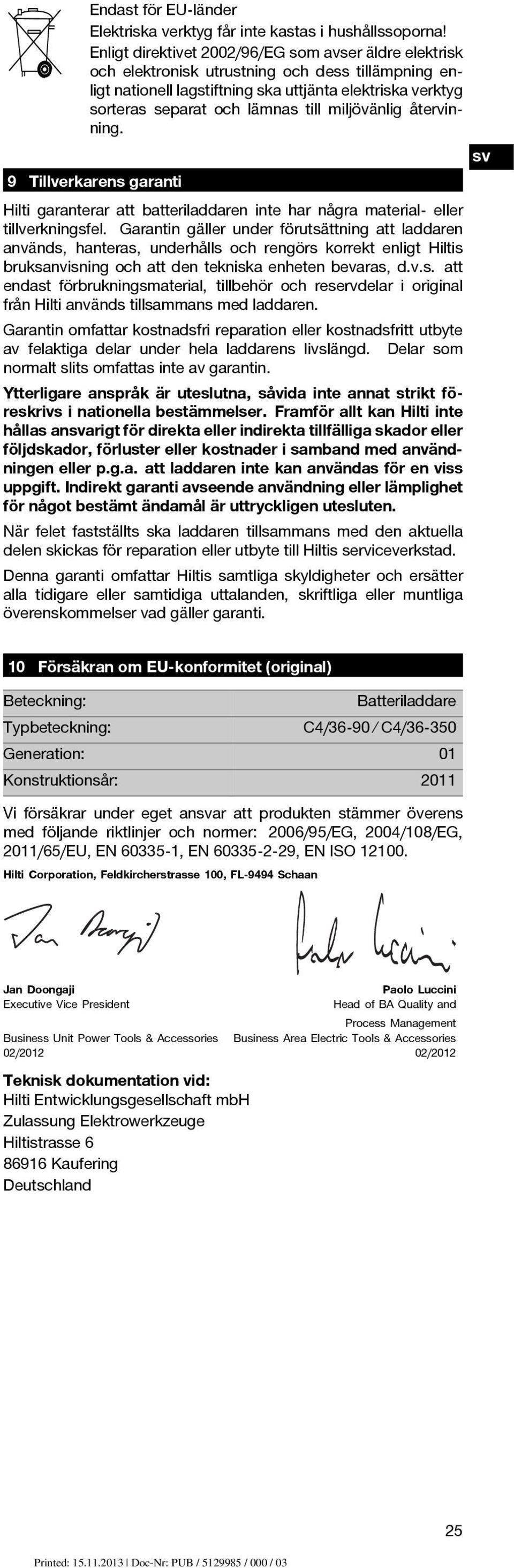 miljövänlig återvinning. sv 9 Tillverkarens garanti Hilti garanterar att batteriladdaren inte har några material- eller tillverkningsfel.