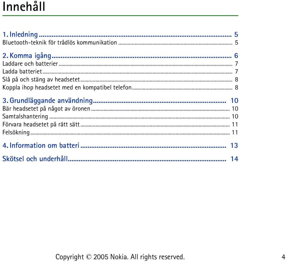 .. 8 Koppla ihop headsetet med en kompatibel telefon... 8 3. Grundläggande användning.