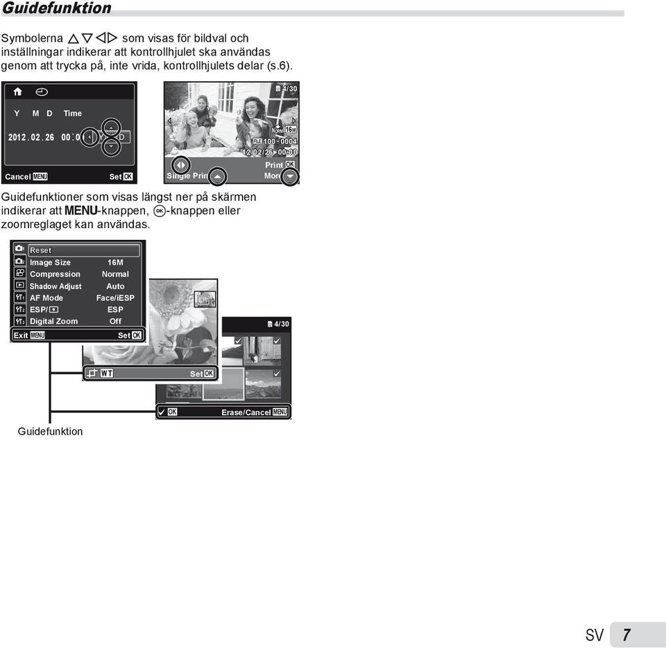26 00: 00 Y/M/D NORM 16M FILE 100 0004 12/02/26 00:00 Print OK Cancel MENU Set OK Single Print More Guidefunktioner som visas längst ner på skärmen