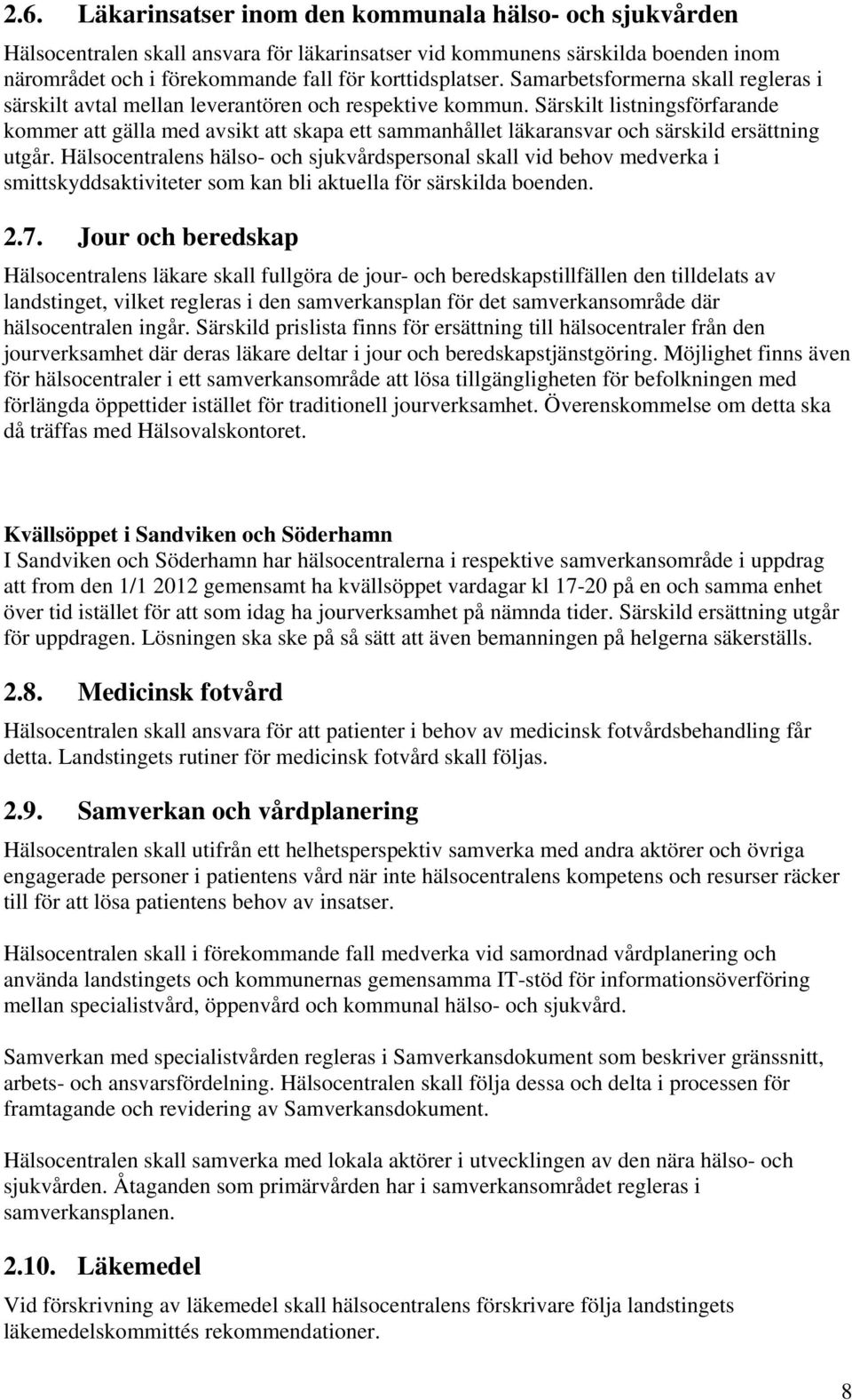 Särskilt listningsförfarande kommer att gälla med avsikt att skapa ett sammanhållet läkaransvar och särskild ersättning utgår.