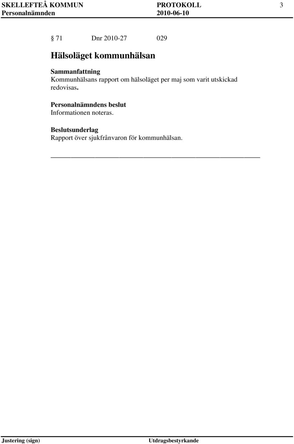 hälsoläget per maj som varit utskickad redovisas.