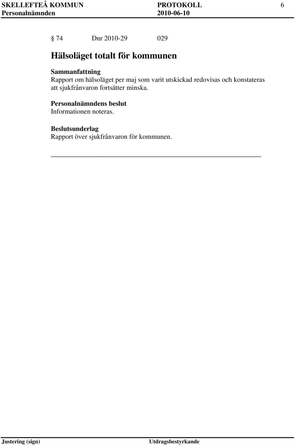 utskickad redovisas och konstateras att sjukfrånvaron