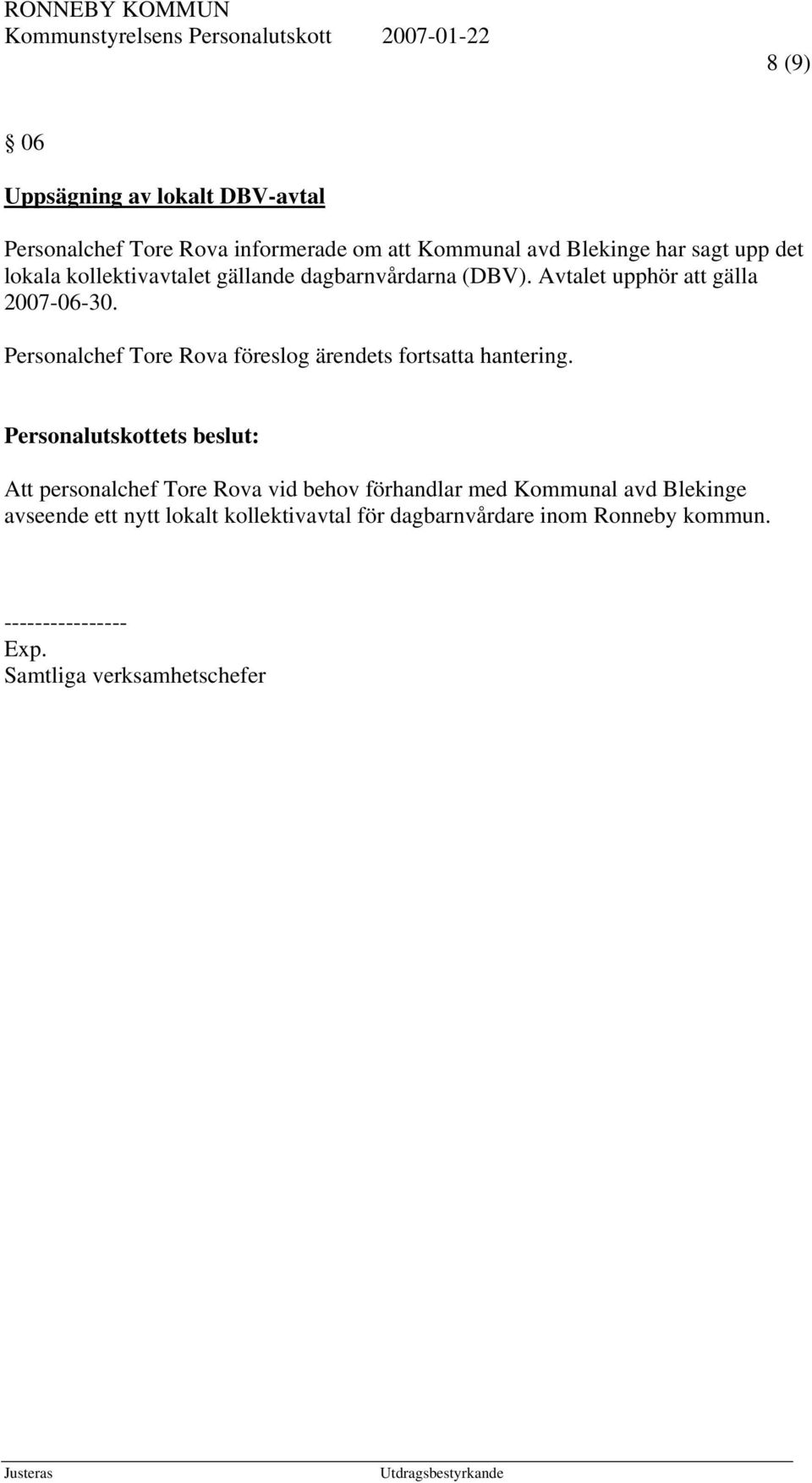 Personalchef Tore Rova föreslog ärendets fortsatta hantering.