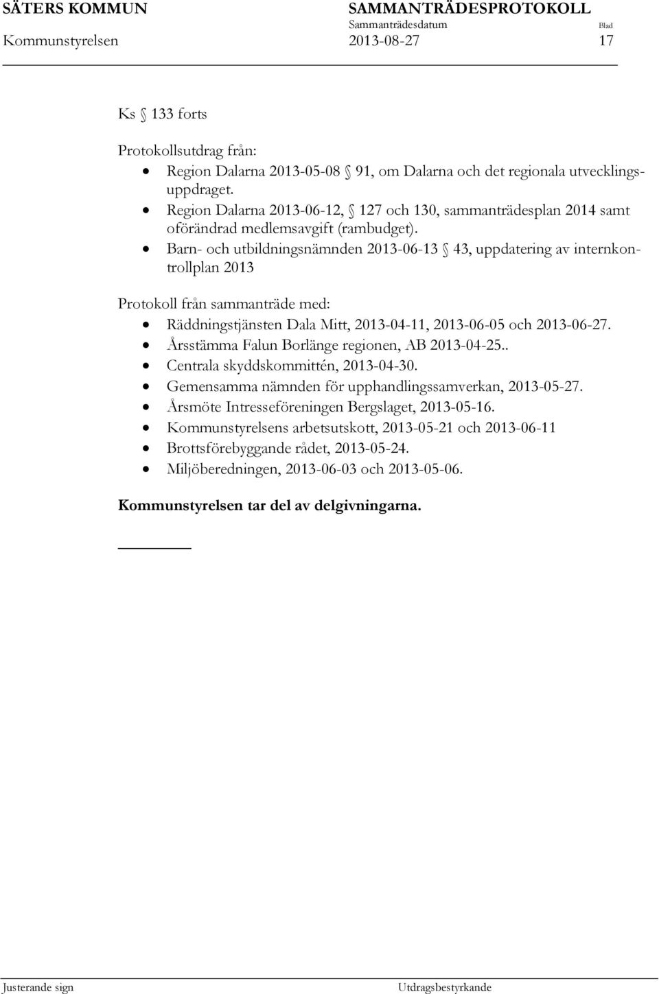 Barn- och utbildningsnämnden 2013-06-13 43, uppdatering av internkontrollplan 2013 Protokoll från sammanträde med: Räddningstjänsten Dala Mitt, 2013-04-11, 2013-06-05 och 2013-06-27.