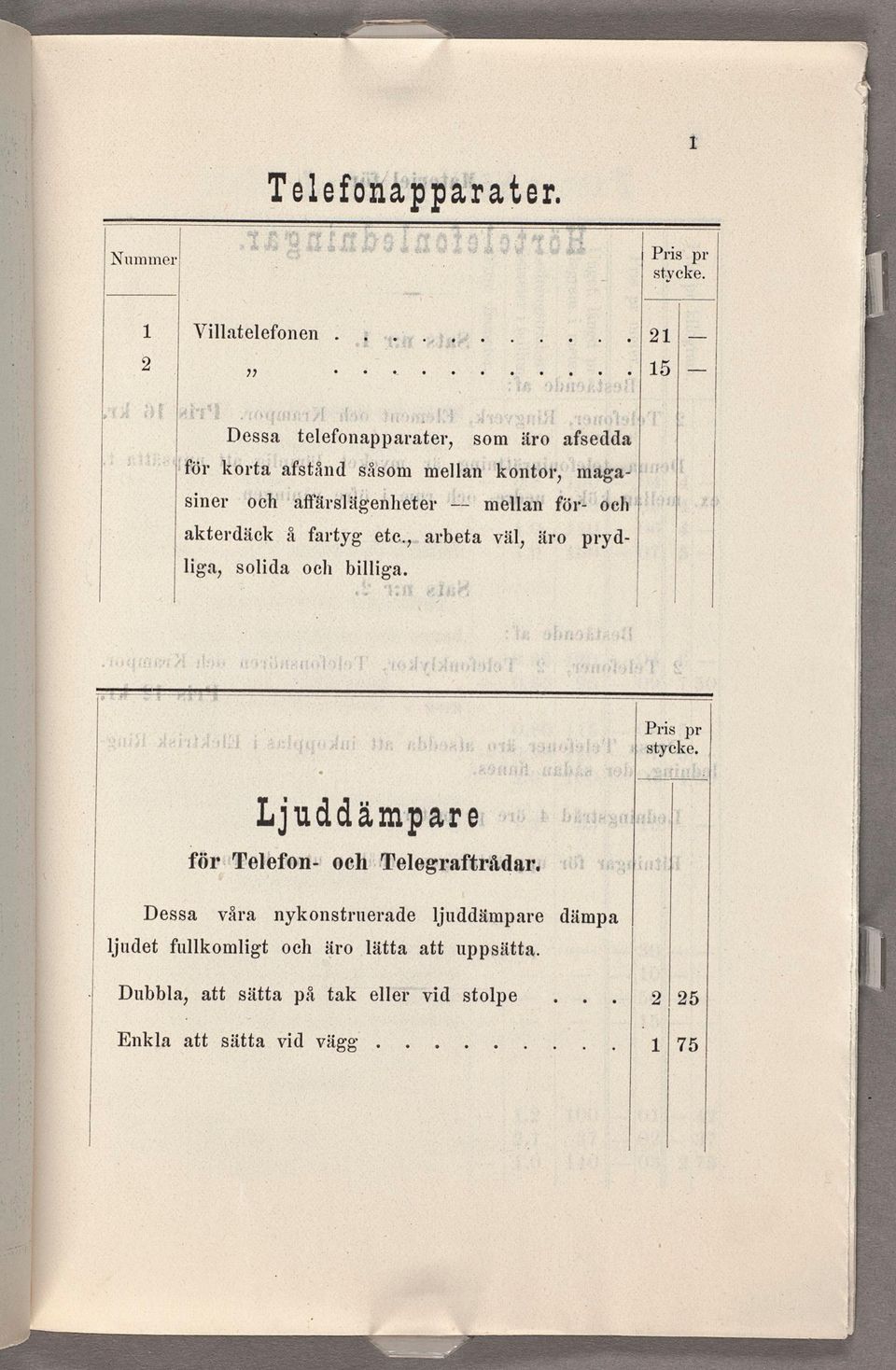 , arbeta väl, äro pryd- liga, solida och billiga. Pris pr. stycke. Ljuddämpare för Telefon- och Telegraftrådar.