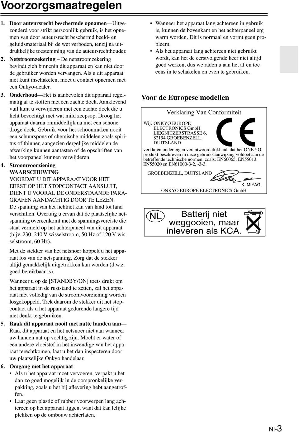 uitdrukkelijke toestemming van de auteursrechthouder.. Netstroomzekering De netstroomzekering bevindt zich binnenin dit apparaat en kan niet door de gebruiker worden vervangen.