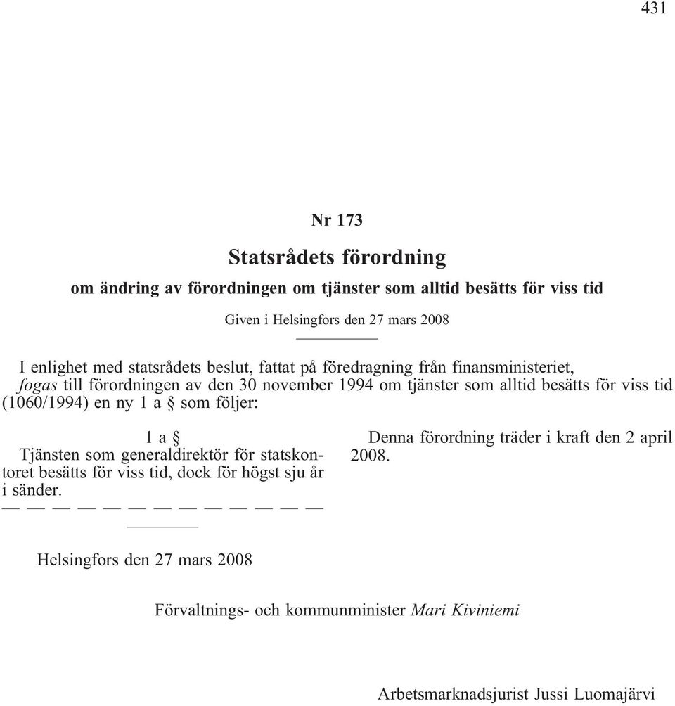 viss tid (1060/1994) en ny 1 a som följer: 1a Tjänsten som generaldirektör för statskontoret besätts för viss tid, dock för högst sju år i sänder.