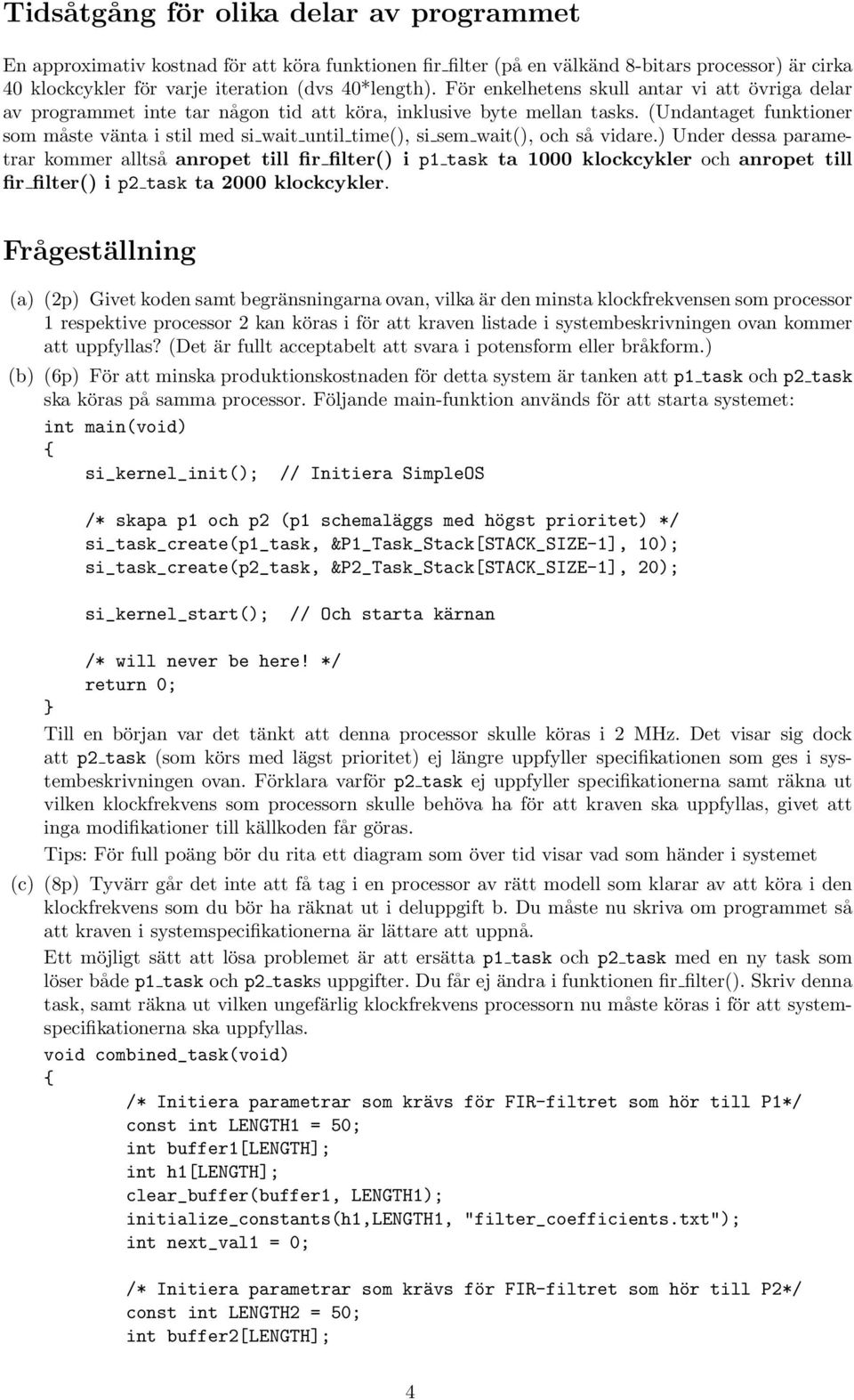 (Undantaget funktioner som måste vänta i stil med si wait until time(), si sem wait(), och så vidare.