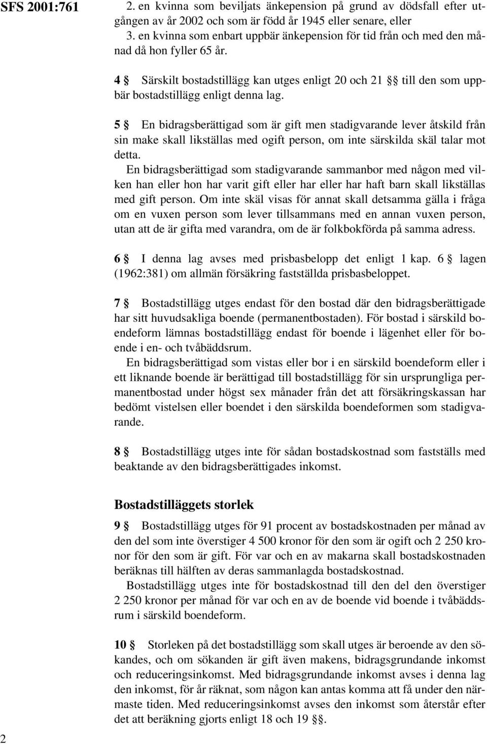 5 En bidragsberättigad som är gift men stadigvarande lever åtskild från sin make skall likställas med ogift person, om inte särskilda skäl talar mot detta.