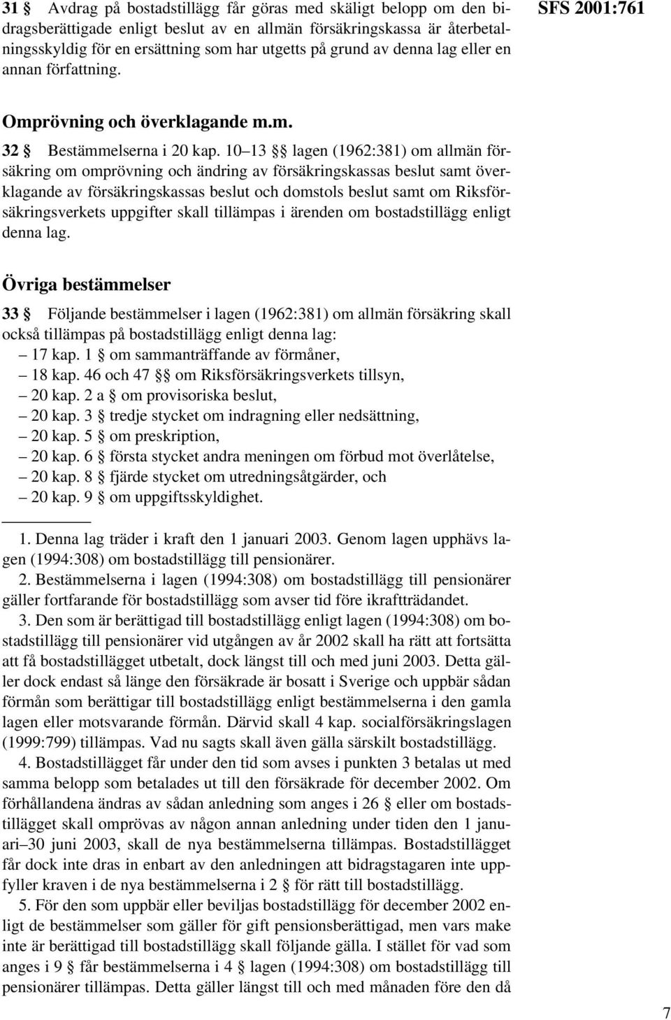 10 13 lagen (1962:381) om allmän försäkring om omprövning och ändring av försäkringskassas beslut samt överklagande av försäkringskassas beslut och domstols beslut samt om Riksförsäkringsverkets