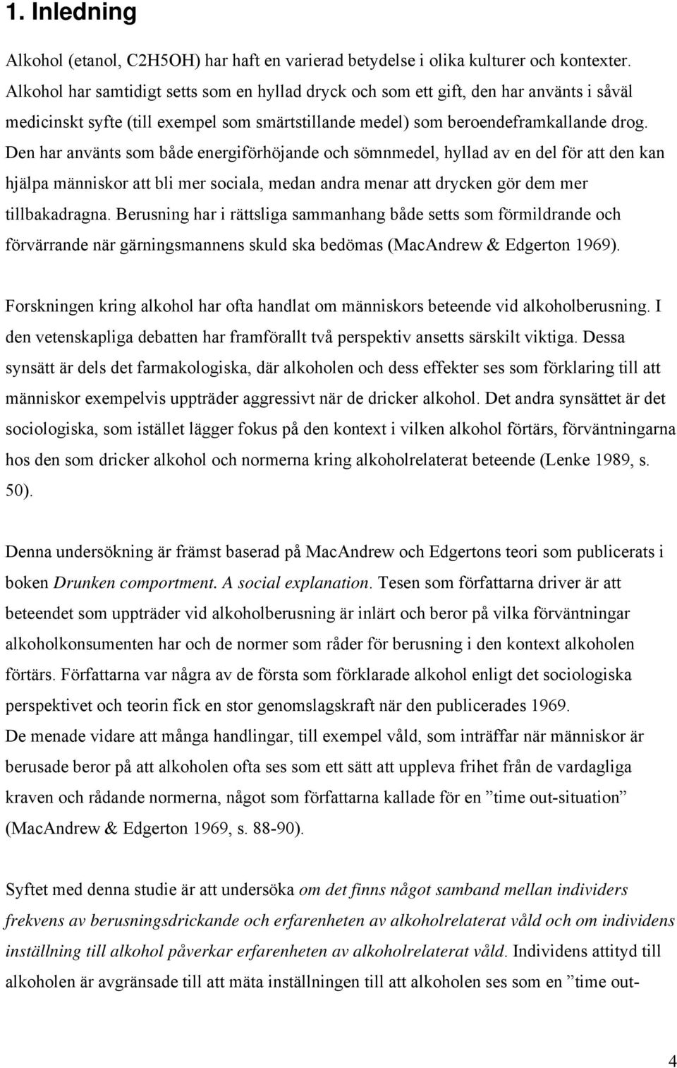 Den har använts som både energiförhöjande och sömnmedel, hyllad av en del för att den kan hjälpa människor att bli mer sociala, medan andra menar att drycken gör dem mer tillbakadragna.