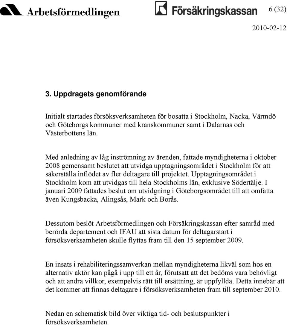 projektet. Upptagningsområdet i Stockholm kom att utvidgas till hela Stockholms län, exklusive Södertälje.