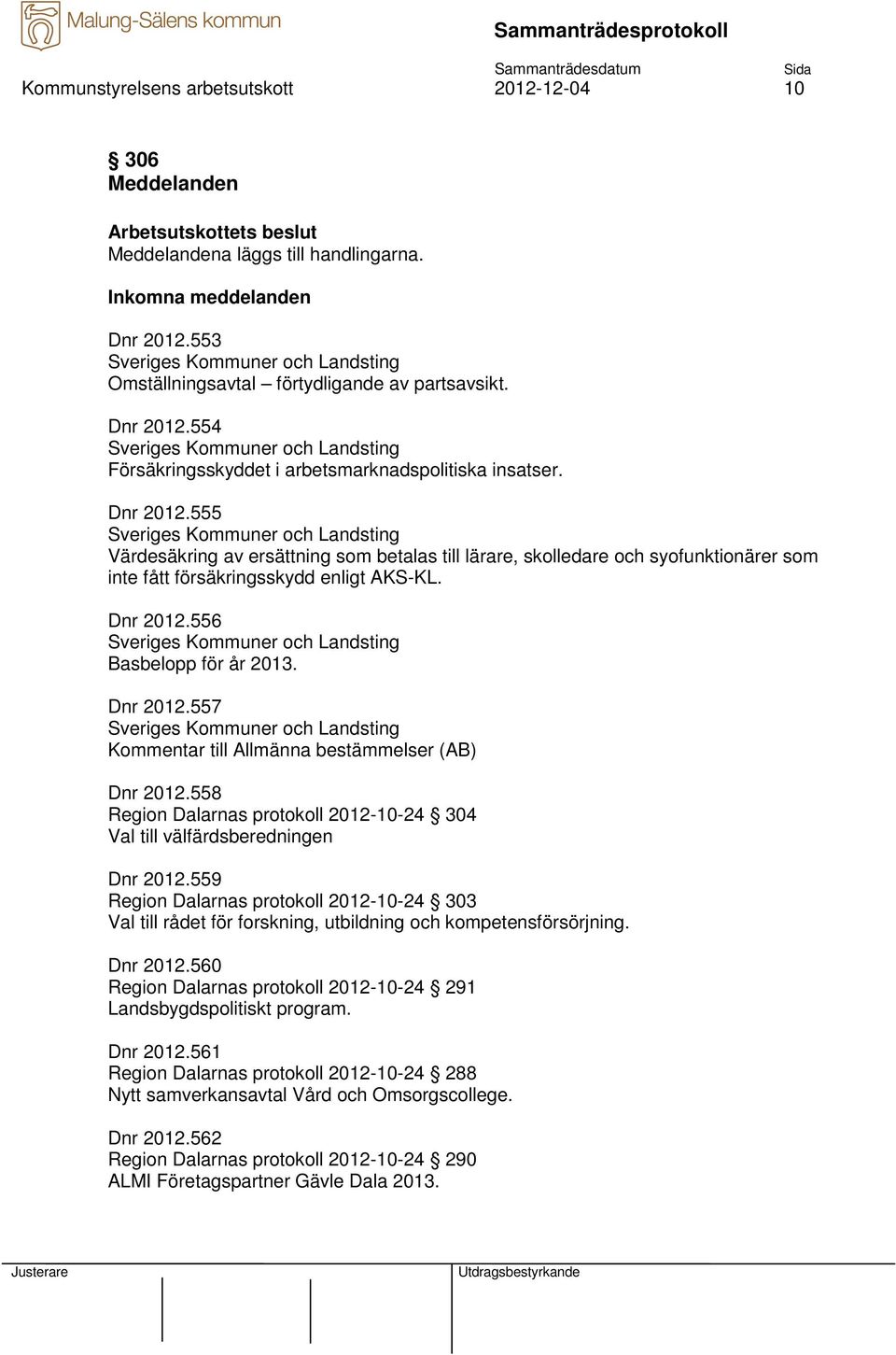 554 Sveriges Kommuner och Landsting Försäkringsskyddet i arbetsmarknadspolitiska insatser. Dnr 2012.