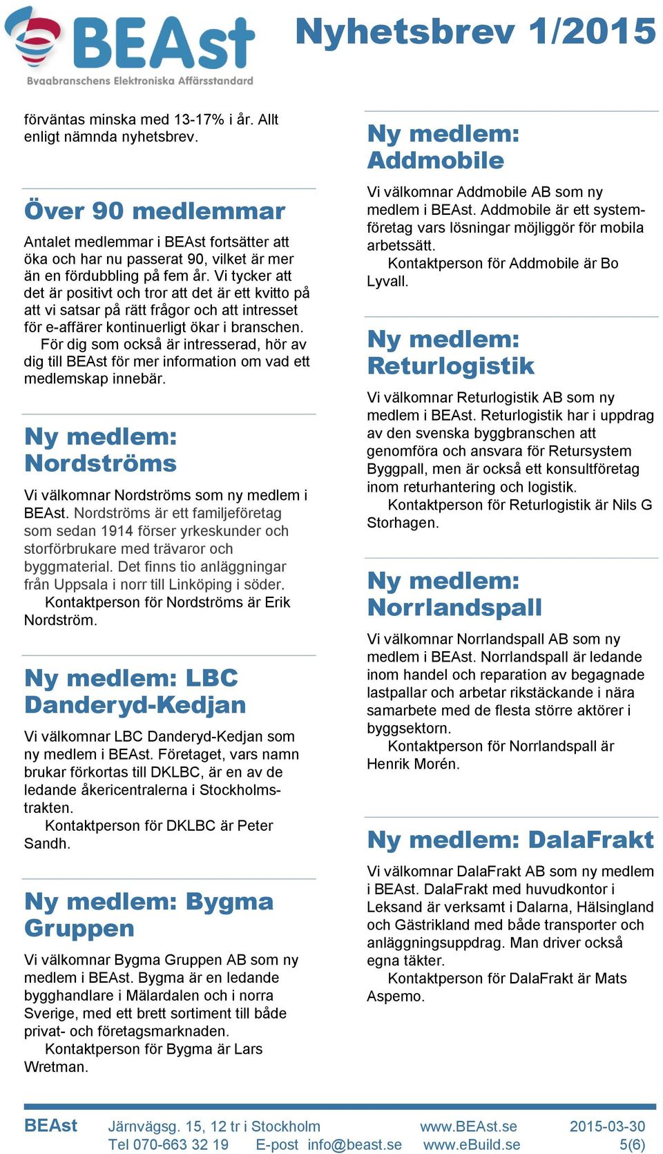 För dig som också är intresserad, hör av dig till BEAst för mer information om vad ett medlemskap innebär. Nordströms Vi välkomnar Nordströms som ny medlem i BEAst.