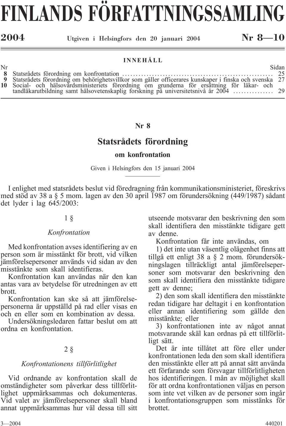 och tandläkarutbildning samt hälsovetenskaplig forskning på universitetsnivå år 2004.