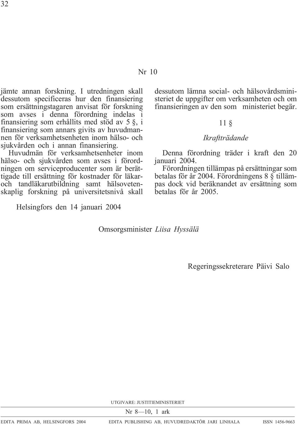 finansiering som annars givits av huvudmannen för verksamhetsenheten inom hälso- och sjukvården och i annan finansiering.