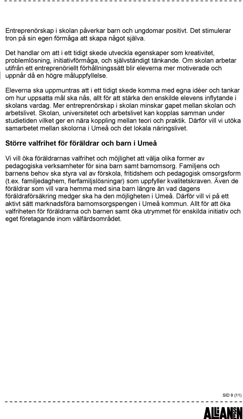 Om skolan arbetar utifrån ett entreprenöriellt förhållningssätt blir eleverna mer motiverade och uppnår då en högre måluppfyllelse.