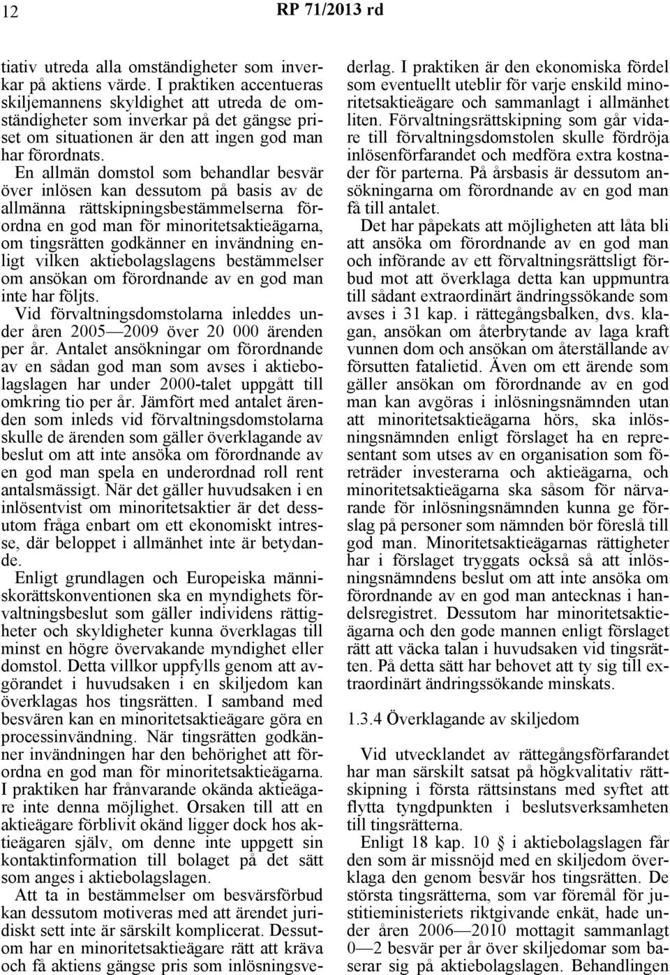 En allmän domstol som behandlar besvär över inlösen kan dessutom på basis av de allmänna rättskipningsbestämmelserna förordna en god man för minoritetsaktieägarna, om tingsrätten godkänner en