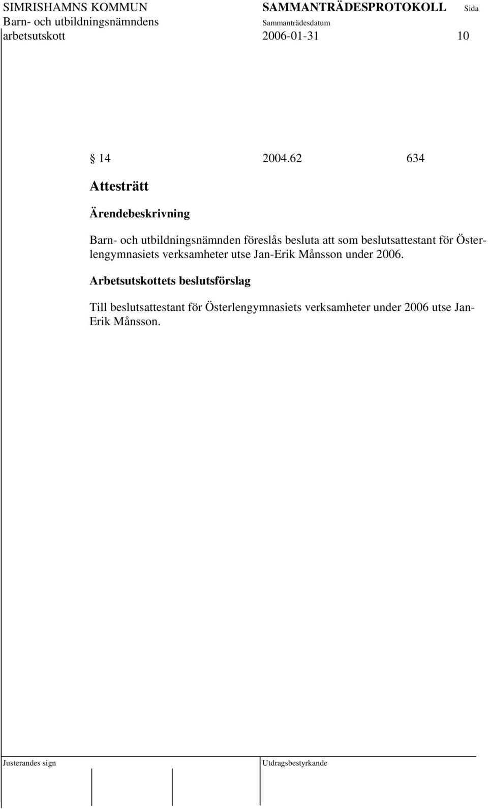 beslutsattestant för Österlengymnasiets verksamheter utse Jan-Erik Månsson