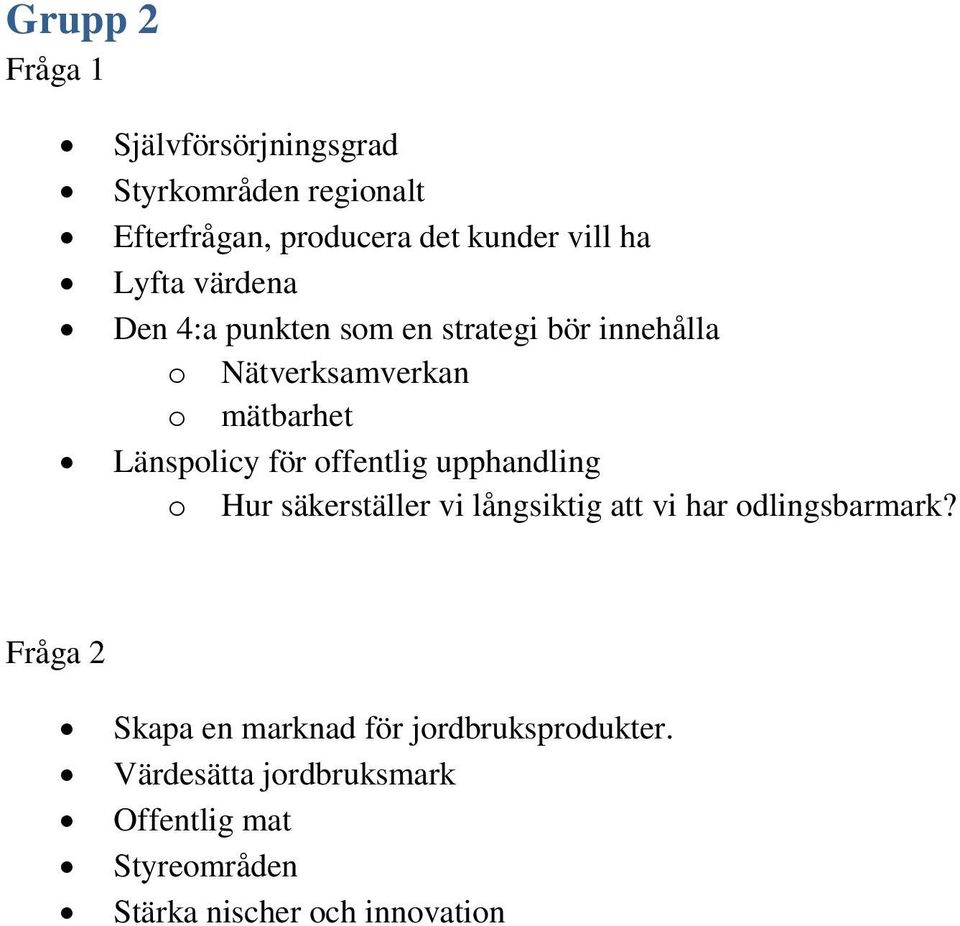 offentlig upphandling o Hur säkerställer vi långsiktig att vi har odlingsbarmark?