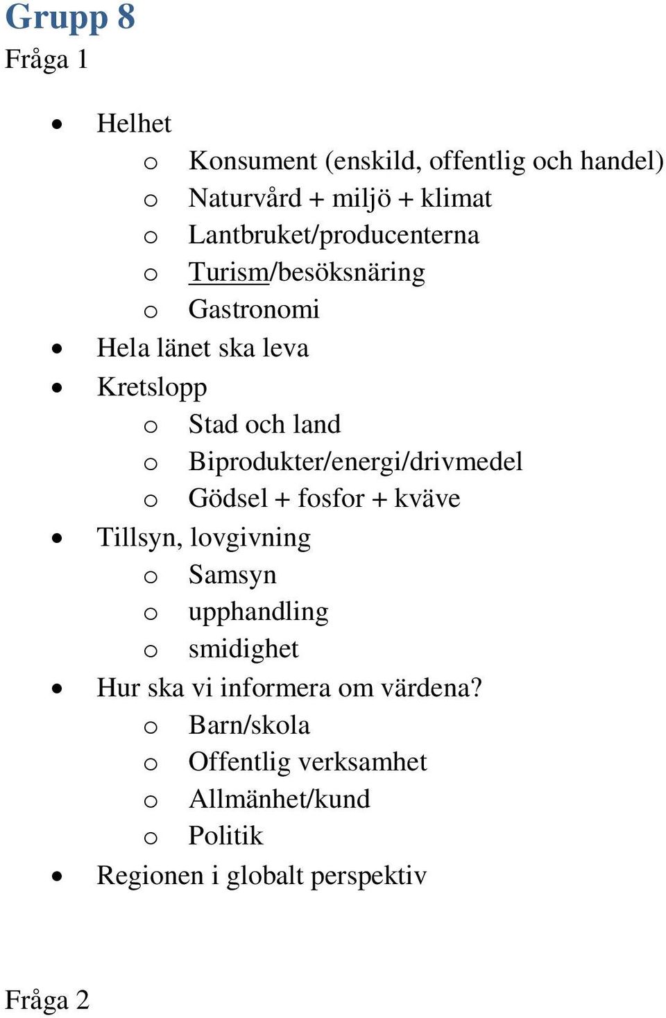 Biprodukter/energi/drivmedel o Gödsel + fosfor + kväve Tillsyn, lovgivning o Samsyn o upphandling o