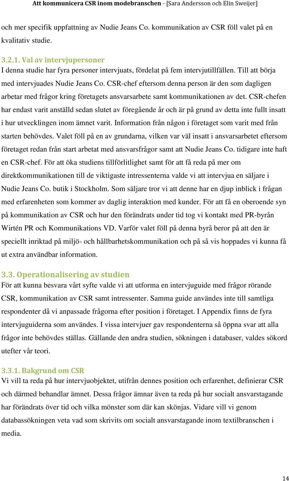CSR-chef eftersom denna person är den som dagligen arbetar med frågor kring företagets ansvarsarbete samt kommunikationen av det.