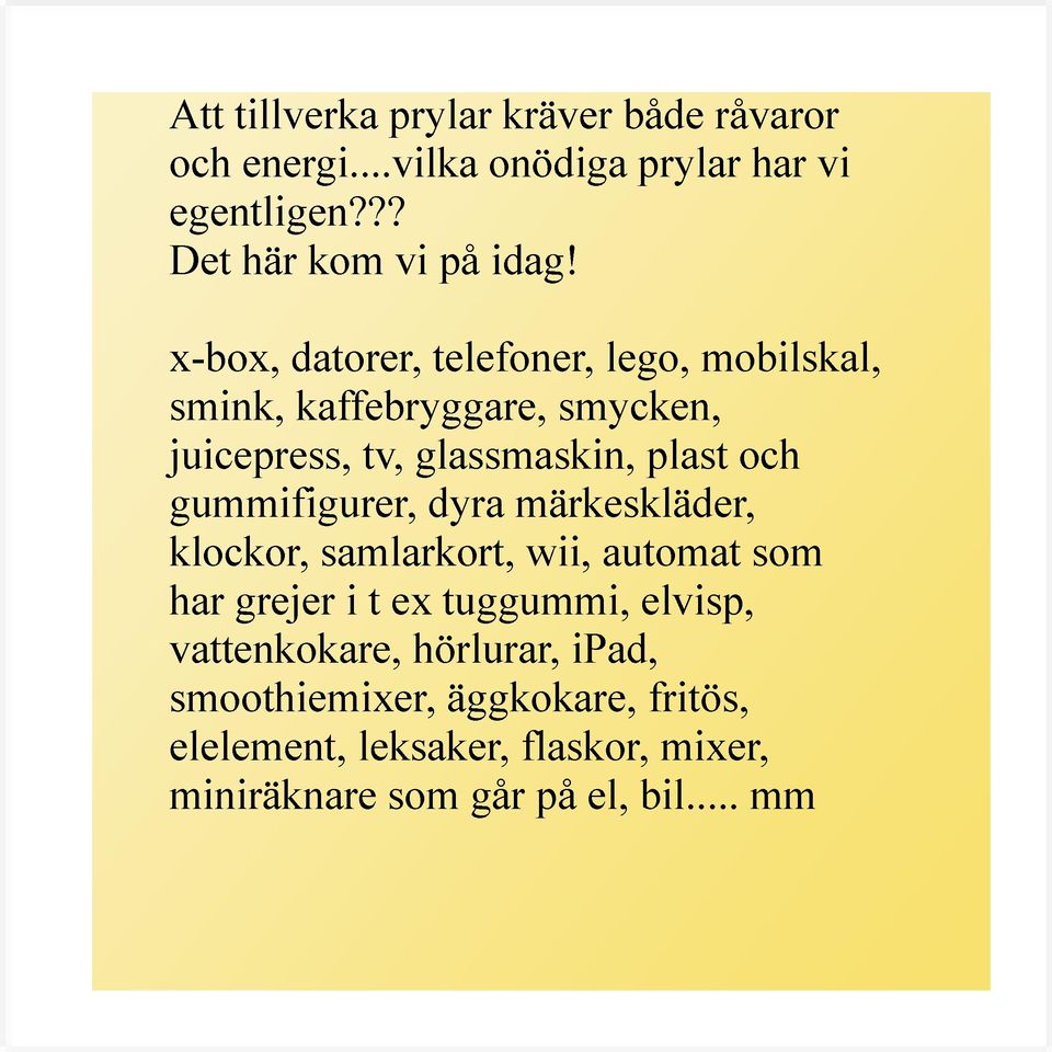 gummifigurer, dyra märkeskläder, klockor, samlarkort, wii, automat som har grejer i t ex tuggummi, elvisp,