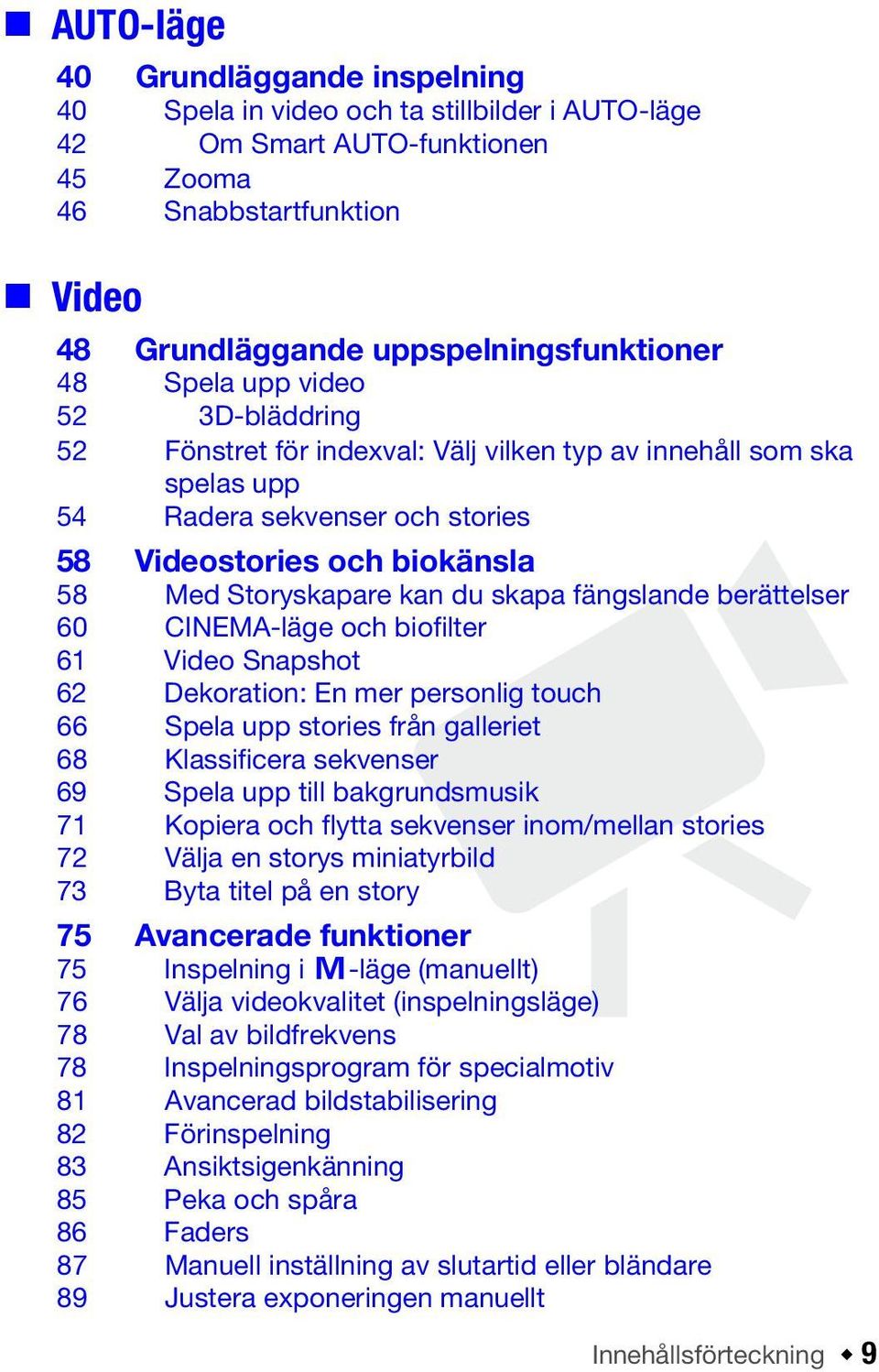 fängslande berättelser 60 CINEMA-läge och biofilter 61 Video Snapshot 62 Dekoration: En mer personlig touch 66 Spela upp stories från galleriet 68 Klassificera sekvenser 69 Spela upp till