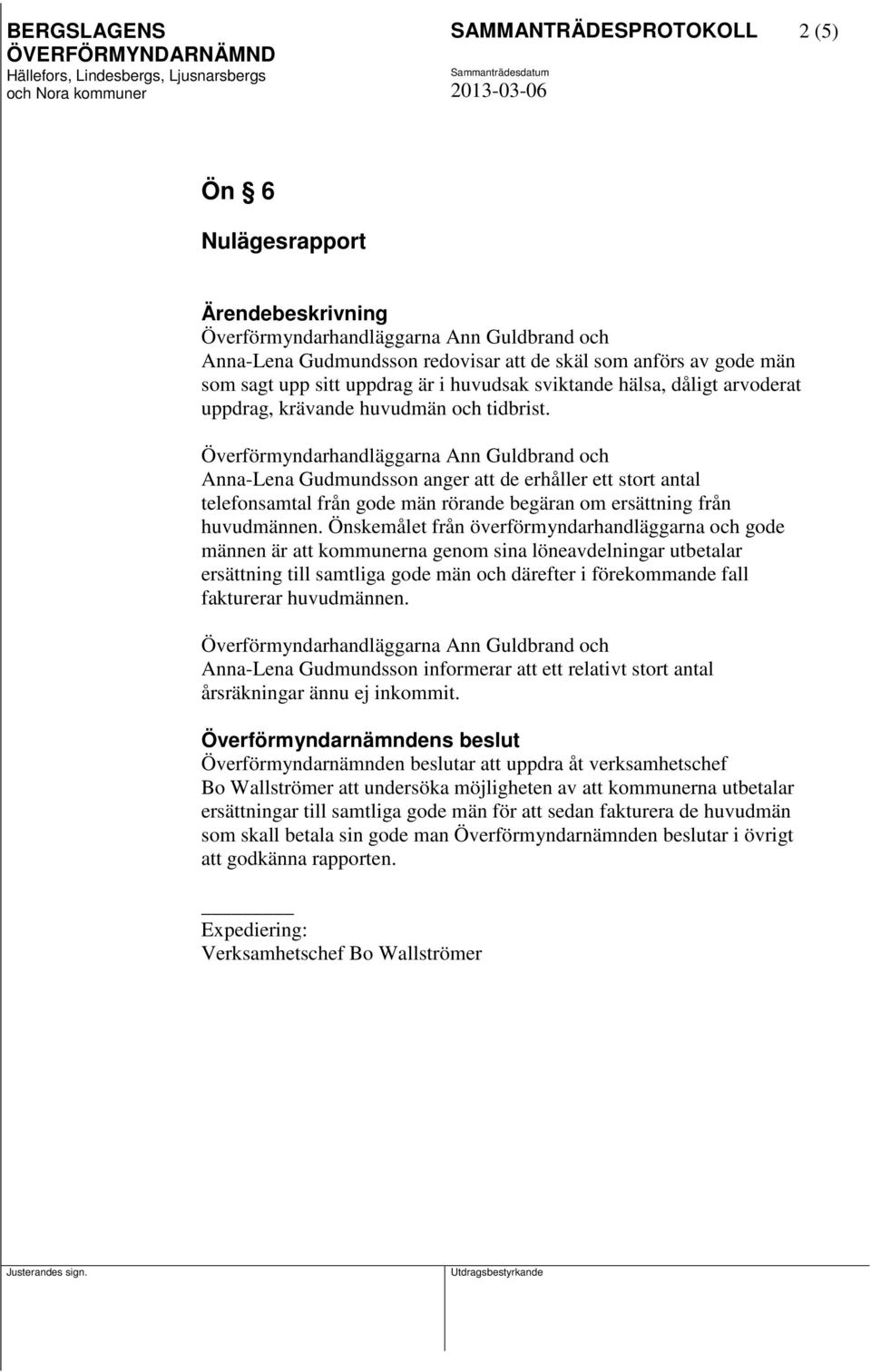 Önskemålet från överförmyndarhandläggarna och gode männen är att kommunerna genom sina löneavdelningar utbetalar ersättning till samtliga gode män och därefter i förekommande fall fakturerar