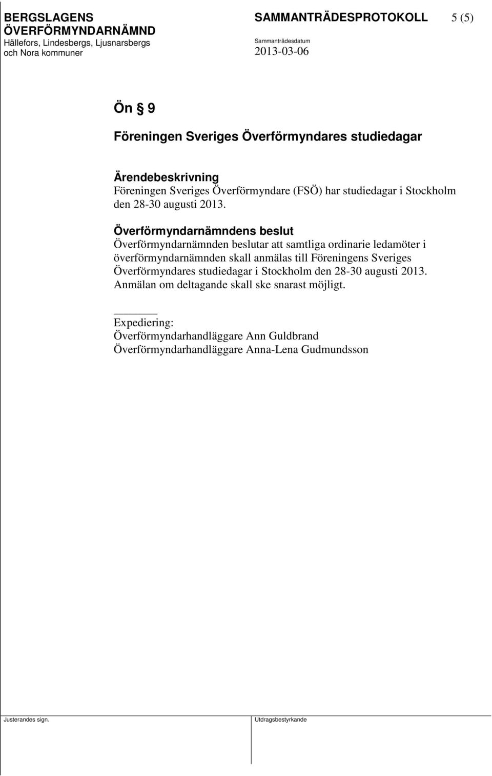 Överförmyndarnämnden beslutar att samtliga ordinarie ledamöter i överförmyndarnämnden skall anmälas till Föreningens