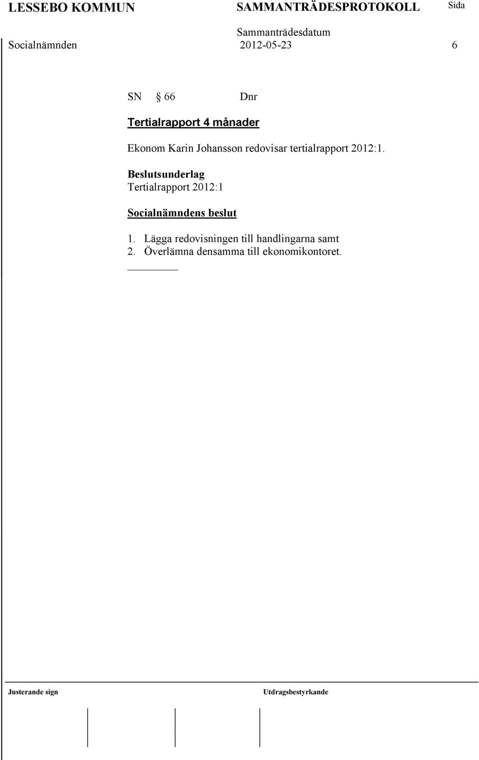 Beslutsunderlag Tertialrapport 2012:1 1.