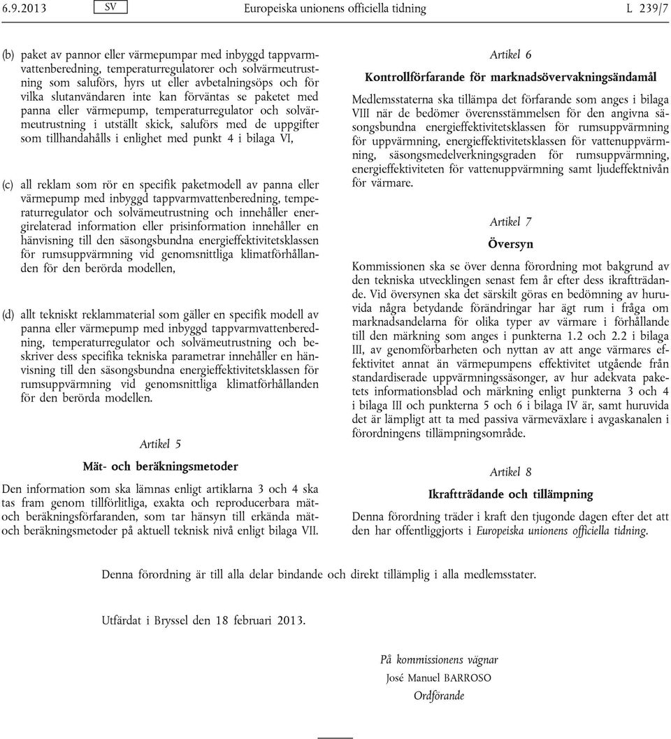 tillhandahålls i enlighet med punkt 4 i bilaga VI, (c) all reklam som rör en specifik paketmodell av panna eller värmepump med inbyggd tappvarmvattenberedning, temperaturregulator och