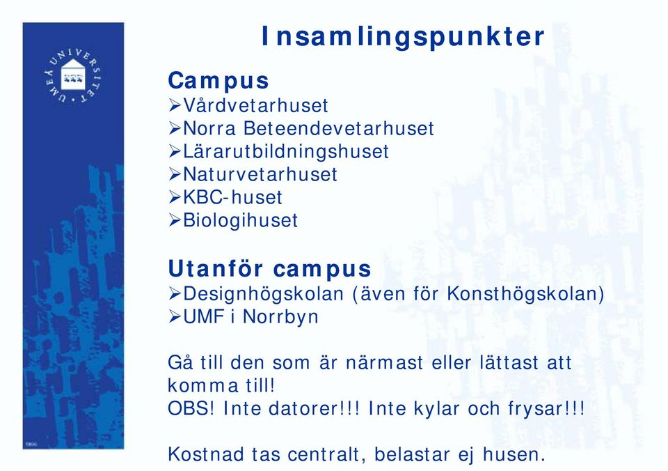 Designhögskolan (även för Konsthögskolan) UMF i Norrbyn Gå till den som är närmast